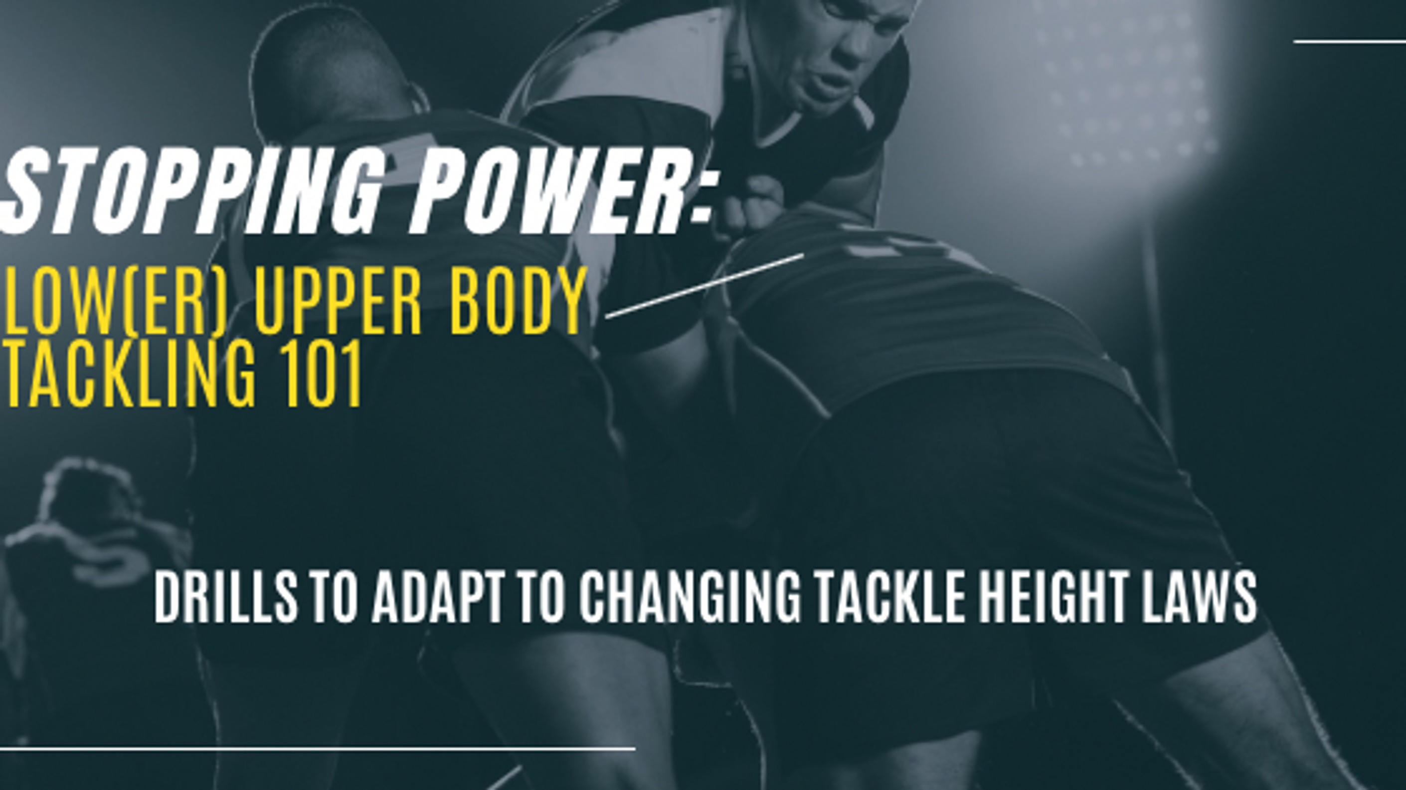 Stopping Power: Lower Upper Body Tackles 101